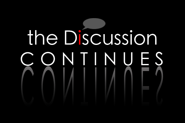 The Discussion Continues